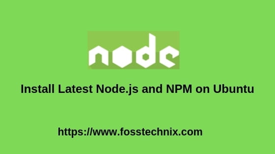 Install Latest Node.js and NPM on Ubuntu