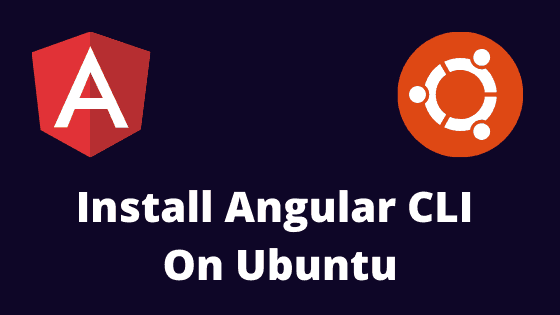 Install Angular CLI On Ubuntu