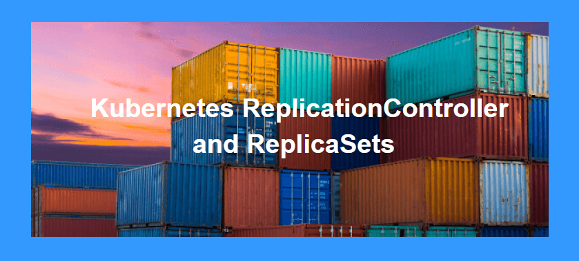 Kubernetes Replication Controllers and Replica Sets 1