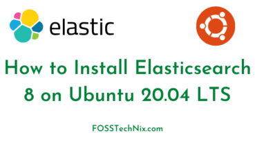 How to Install Elasticsearch 8 on Ubuntu 20.04 LTS