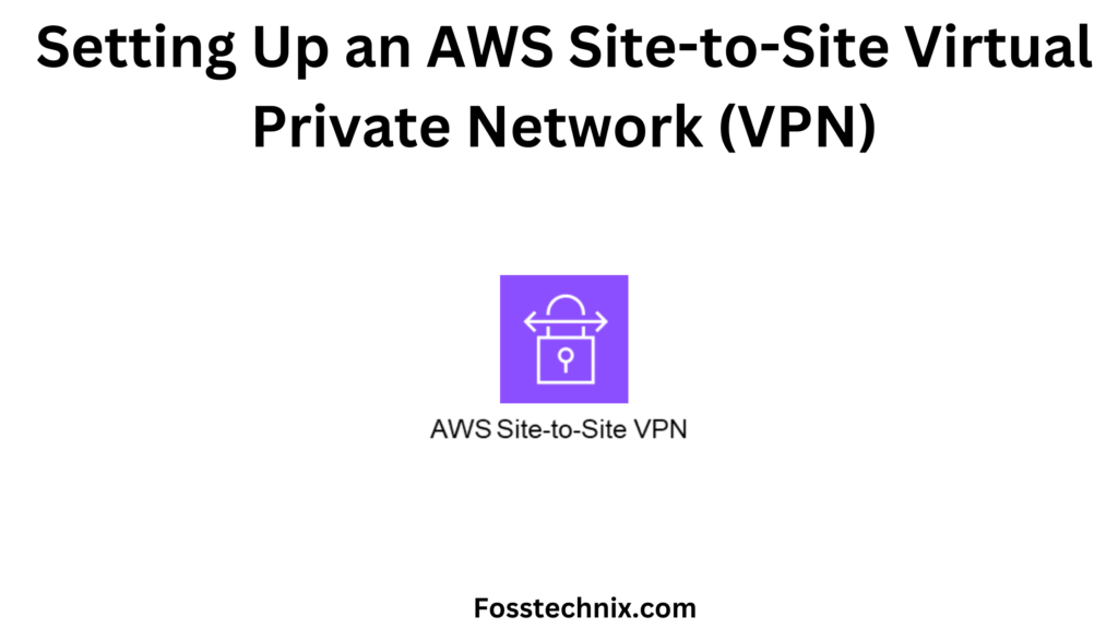 Setting Up AWS Site-to-Site VPN(Virtual Private Network) 1