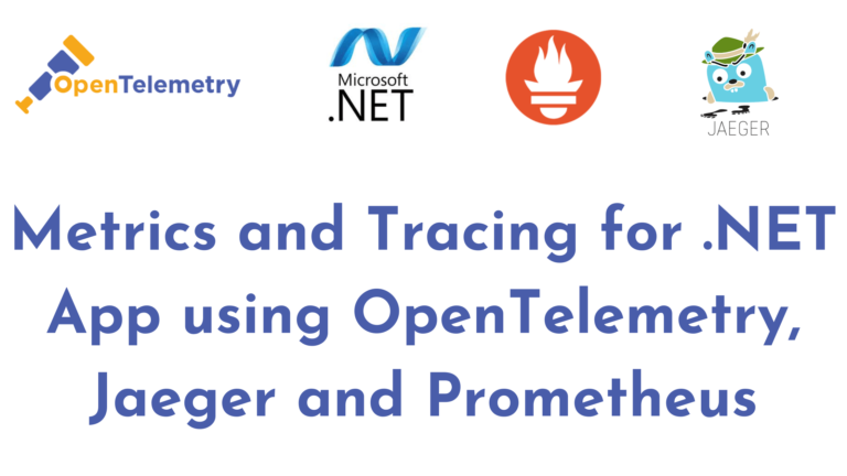 Metrics and Tracing for .NET App using OpenTelemetry, Jaeger and Prometheus