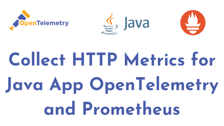 Collect HTTP Metrics for Java App OpenTelemetry and Prometheus