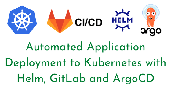 Automated Application Deployment to Kubernetes with Helm, GitLab and ArgoCD