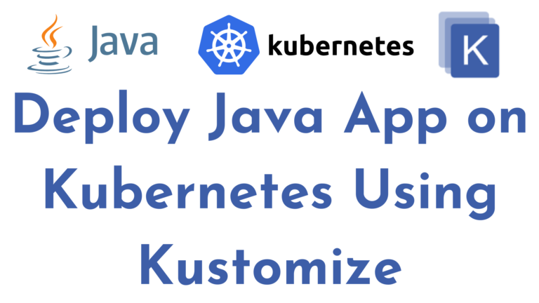Deploy Java App on Kubernetes Using Kustomize