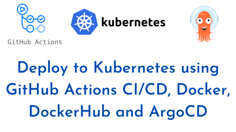 Deploy to Kubernetes using GitHub Actions CICD, Docker, DockerHub and ArgoCD