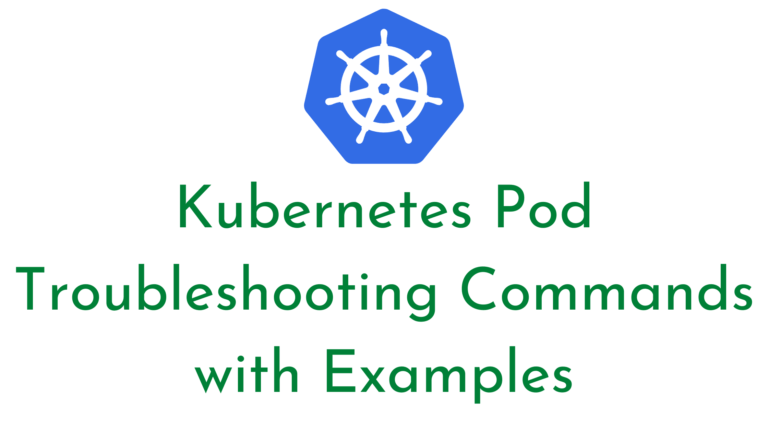 Kubernetes Pod Troubleshooting Commands with Examples