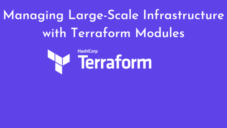 Managing Large-Scale Infrastructure with Terraform Modules