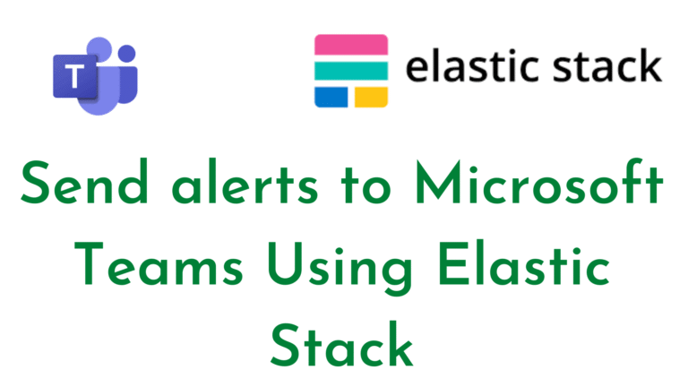 Send alerts to Microsoft Teams Using Elastic Stack