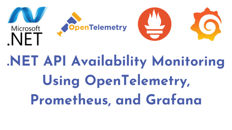 . NET API Availability Monitoring Using OpenTelemetry, Prometheus, and Grafana